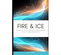 Fire & Ice: Sauna & Cold Therapy for Optimal Health and Longevity