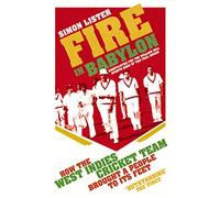 Fire in Babylon: How the West Indies Cricket Team Brought a People to its Feet