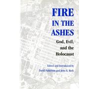 Fire in the Ashes : God, Evil, and the Holocaust