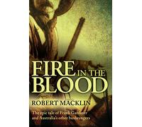 Fire in the Blood: The epic tale of Frank Gardiner and Australia's other bushrangers