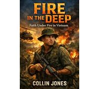 Fire in the Deep: Faith Under Fire in Vietnam