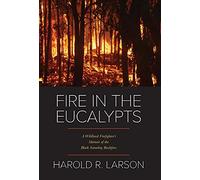 Fire in the Eucalypts: A Wildland Firefighter's Memoir of the Black Saturday Bushfires