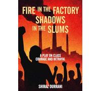 Fire in the factory shadows in the slums: A play on class, courage and betrayal