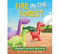 Fire in the Forest: A Dinosaur Story about Being Polite