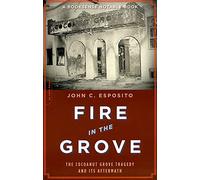 Fire in the Grove: The Cocoanut Grove Tragedy and Its Aftermath