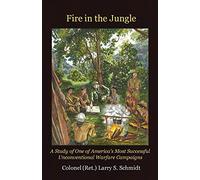 Fire in the Jungle: A Study of One of America's Most Successful Unconventional Warfare Campaigns