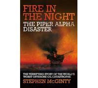 Fire in the Night: The Piper Alpha Disaster