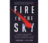 Fire in the Sky: Cosmic Collisions, Killer Asteroids, and the Race to Defend Earth