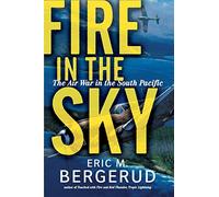 Fire in the Sky: The Air War In The South Pacific