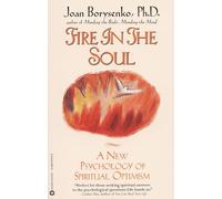 Fire in the Soul – A New Psychology of Spiritual Optimism – Grand Central Publishing