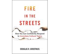 Fire in the Streets: How You Can Confidently Respond to Incendiary Cultural Topics