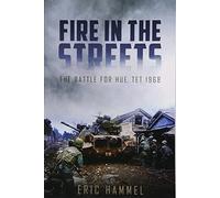 Fire in the Streets: The Battle for Hue, Tet 1968