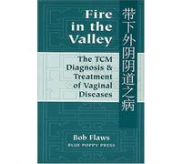 Fire in the Valley: Vaginitis, Leukorrhea and Cevicitis and Traditional Chinese Medicine