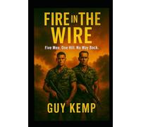 Fire In The Wire: Five Men. One Hill. No Way Back