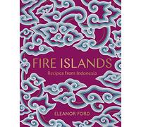 Fire Islands: Recipes from Indonesia