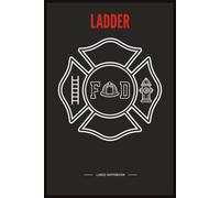 Fire Ladder Truck Notebook: 150 College-Ruled Pages with the Firefighter's Creed & Fireman's Prayer | 6×9 Lined Journal for Ladder Company Firefighters, Fire Academy Recruits & First Responders