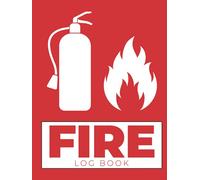 Fire Log Book: Large Hardcover & Hardback Fire Safety & Fire Alarm Testing Log Book For School, Building, Business & Landlords (Health And Safety Compliance Record Book)