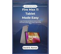 Fire Max 11 Tablet Made Easy: Large-Print Step-by-Step for Seniors & First-Time Users: Setup, Basics, Alexa, Apps & Easy Fixes (The User's Companion)