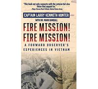 Fire Mission! Fire Mission!: A Forward Observer's Experiences in Vietnam