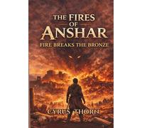 Fire of Anshar Series - Book 1 - Fire Breaks The Bronze