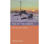 Fire of the North: The Life of St Cuthbert