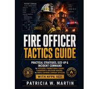 Fire Officer Tactics Guide: Practical Strategies, Size-Up & Incident Command for Officers, Promotional Exams, Leadership & Decision-Making for New & Aspiring Company Officers with NFPA 1021