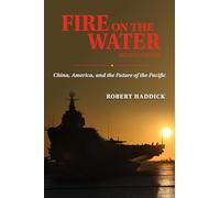 Fire on the Water: China, America, and the Future of the Pacific
