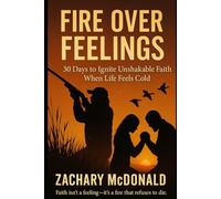 Fire Over Feelings: From the Heart of a First Responder & Avid Outdoorsman