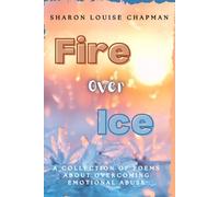 Fire Over Ice: A Collection of Poems About Overcoming Emotional Abuse