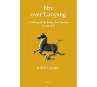 Fire over Luoyang: A History of the Later Han Dynasty 23-220 AD: 134 (Sinica Leidensia)