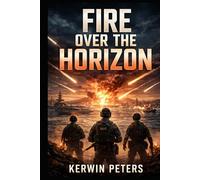 Fire Over The Horizon: Power, Deterrence, and the Fragile Architecture of Modern War