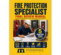 Fire Protection Specialist Final Review Manual: CFPS Exam Prep: Open-Book Practice for the Certified Fire Protection Specialist Examination with 600 Questions and 5 Practice Tests