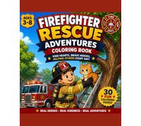 Fire Rescue Adventures Coloring Book: Brave Rescue Missions, Everyday Heroes, Courage & Acts of Kindness
