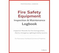 Fire Safety Equipment Inspection & Maintenance Logbook: Inspection Records for Fire Extinguishers, Alarms, Emergency Lighting & Safety Systems - ... Tracking for Businesses and Facilities