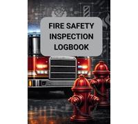 Fire Safety Inspection Logbook Fire Protection & Safety System Inspection Record Book: Inspection Documentation for Fire Safety Equipment, SSP Systems & Periodic Checks