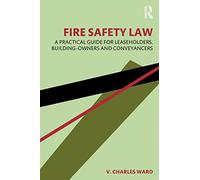 Fire Safety Law: A Practical Guide for Leaseholders, Building-Owners and Conveyancers