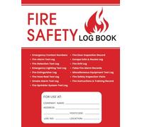 Fire Safety Log Book: Record Inspections and Testing of Drills, Smoke Detectors, Alarms, Extinguishers, Sprinkler Systems and Emergency Lights For Residential and Commercial Properties