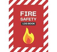 Fire Safety Log Book: Record Keeping book for Equipment Maintenance and Evacuation Drills - Suitable for Building Managers, Landlords, Business and Home Premises
