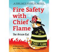 Fire Safety with Chief Flame the Arson Cat: A Fire-Cat’s Guide to Safety