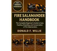 FIRE SALAMANDER HANDBOOK: The Complete Beginner’s Guide to Care, Feeding, Breeding, and Conservation of Fire Salamanders.