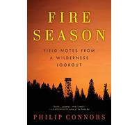 Fire Season: Field Notes from a Wilderness Lookout