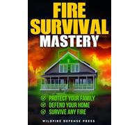 FIRE SURVIVAL MASTERY: Protect your family | Defend your home | Survive any fire