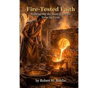 Fire-tested Faith: Walking Out the Book of 1 Peter, verse by verse (From Pulpit to Practice)