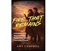 Fire That Remains: A Romantasy of Accountability, Partnership, and the Future We Choose (Fire of Defiance - The Series)