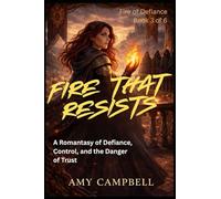Fire That Resists: A Romantasy of Defiance, Control, and the Danger of Trust (Fire of Defiance)