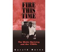 Fire This Time : The Watts Uprising and the 1960s, Paperback by Horne, Gerald...