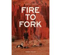 Fire To Fork : Adventure Cooking