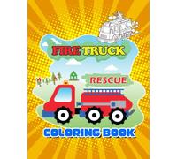 Fire Truck Coloring Book: Fire Engine,Rescue Vehicles (Gifts for Little Firemen)