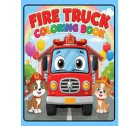 Fire Truck Coloring Book for Kids: A Fun and Educational Activity Book for Toddlers and Kids Ages 3-6 | Cute Fire Trucks, Firefighters & Rescue Scenes to Color