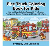 Fire Truck Coloring Book for Kids: Fun and Easy Coloring Pages with Fire Trucks, Firefighters, Rescue Vehicles, and Heroic Adventures